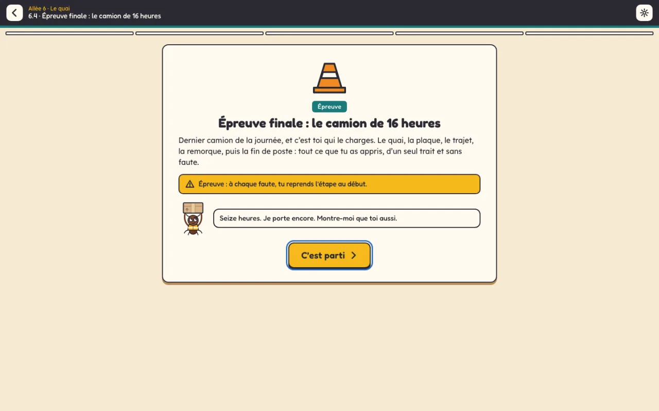 Le niveau 6.4 « Épreuve finale : le camion de 16 heures » s’ouvre : le dernier camion de la journée, et le rappel « à chaque faute, tu reprends l’étape au début »